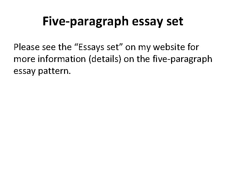 Five-paragraph essay set Please see the “Essays set” on my website for more information