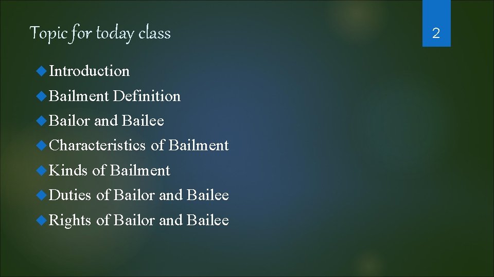 Topic for today class Introduction Bailment Bailor Definition and Bailee Characteristics of Bailment Kinds
