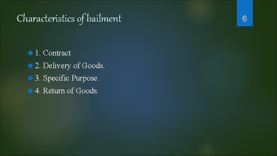 Characteristics of bailment 1. Contract 2. Delivery of Goods. 3. Specific Purpose. 4. Return