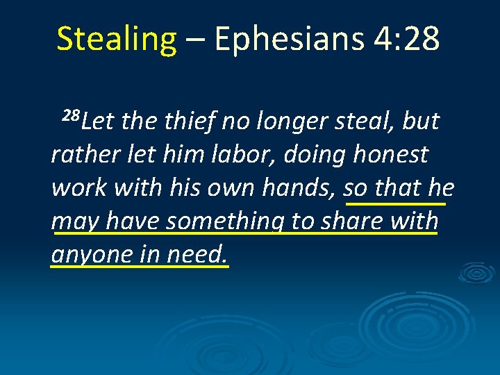Stealing – Ephesians 4: 28 28 Let the thief no longer steal, but rather