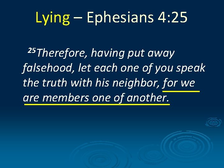 Lying – Ephesians 4: 25 25 Therefore, having put away falsehood, let each one