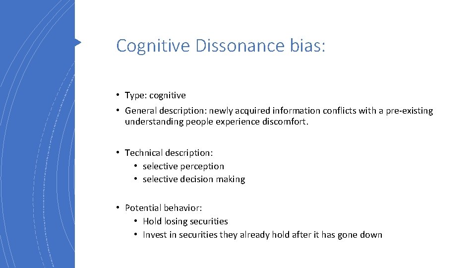 Cognitive Dissonance bias: • Type: cognitive • General description: newly acquired information conflicts with