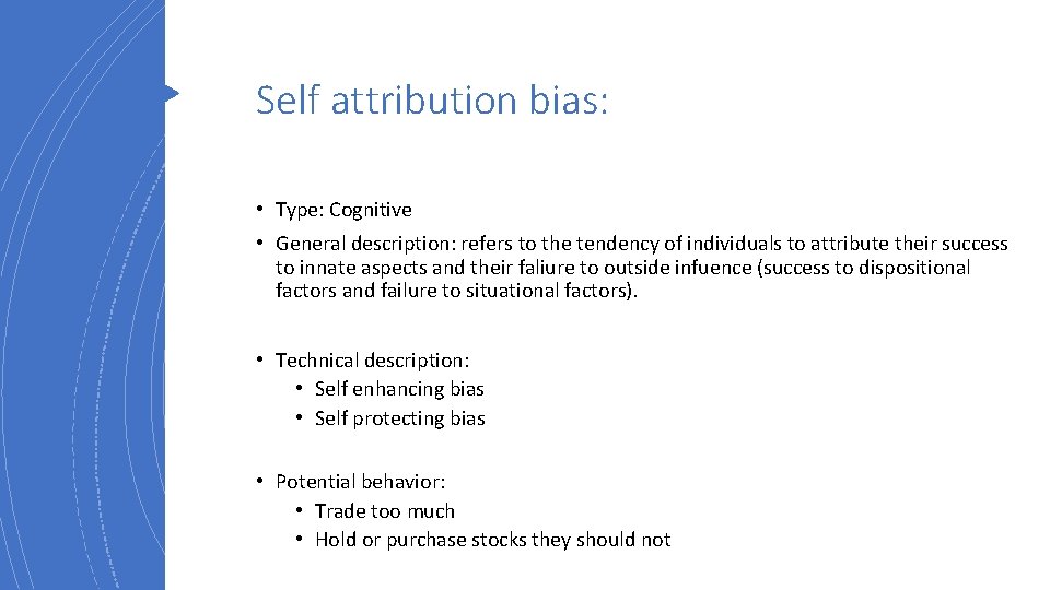 Self attribution bias: • Type: Cognitive • General description: refers to the tendency of