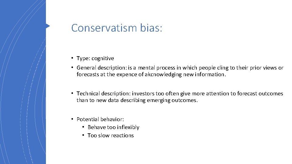 Conservatism bias: • Type: cognitive • General description: is a mental process in which