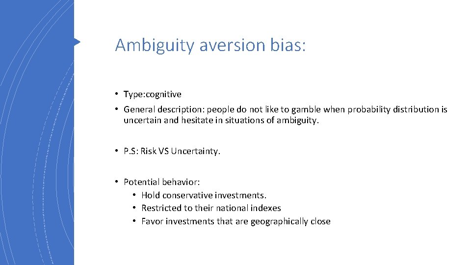 Ambiguity aversion bias: • Type: cognitive • General description: people do not like to