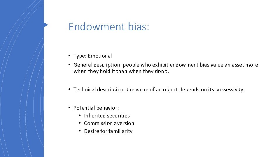 Endowment bias: • Type: Emotional • General description: people who exhibit endowment bias value