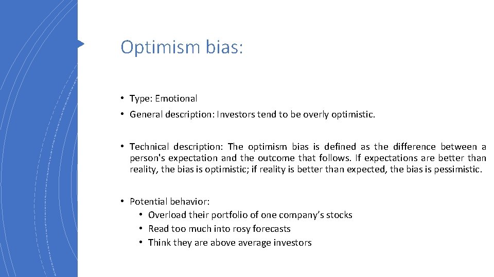 Optimism bias: • Type: Emotional • General description: Investors tend to be overly optimistic.