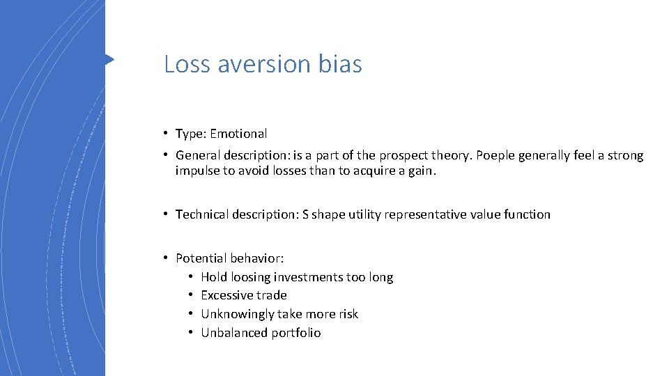 Loss aversion bias • Type: Emotional • General description: is a part of the