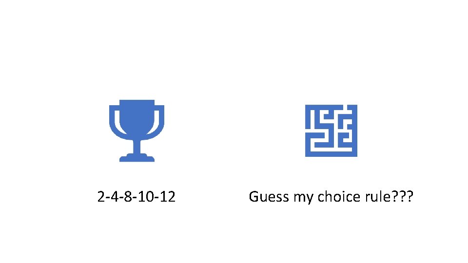 2 -4 -8 -10 -12 Guess my choice rule? ? ? 