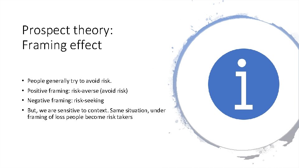 Prospect theory: Framing effect • People generally try to avoid risk. • Positive framing: