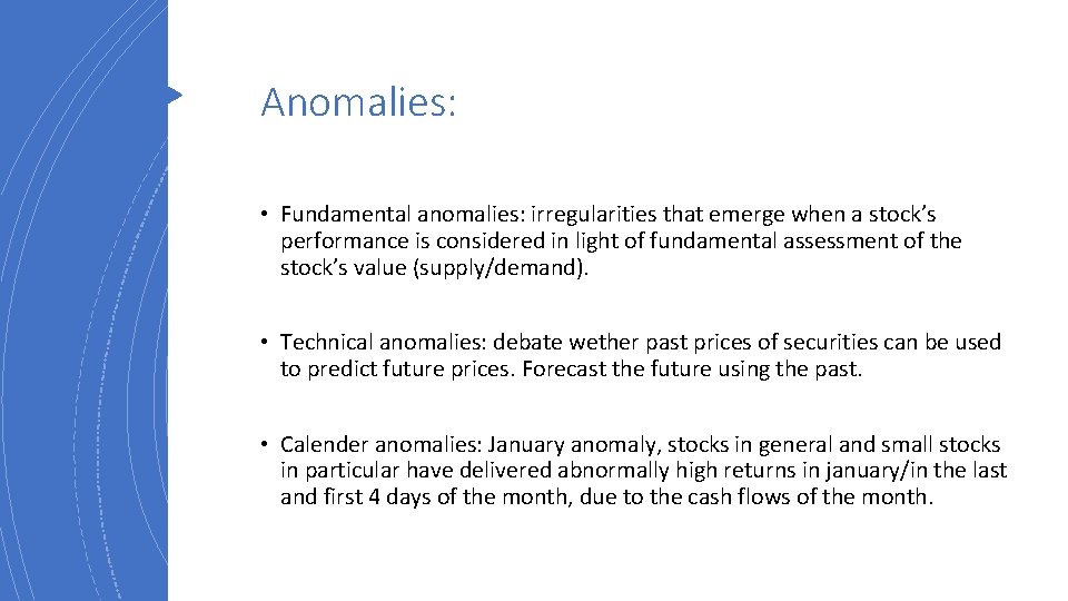 Anomalies: • Fundamental anomalies: irregularities that emerge when a stock’s performance is considered in