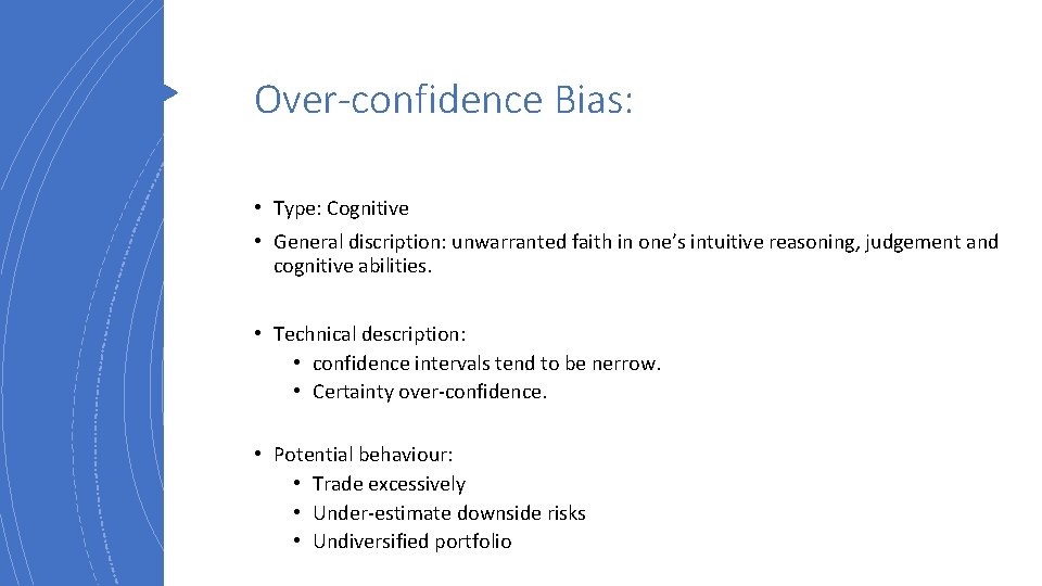 Over-confidence Bias: • Type: Cognitive • General discription: unwarranted faith in one’s intuitive reasoning,