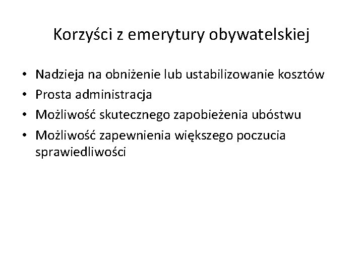 Korzyści z emerytury obywatelskiej • • Nadzieja na obniżenie lub ustabilizowanie kosztów Prosta administracja