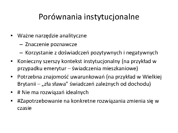 Porównania instytucjonalne • Ważne narzędzie analityczne – Znaczenie poznawcze – Korzystanie z doświadczeń pozytywnych