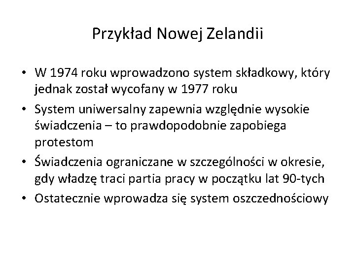 Przykład Nowej Zelandii • W 1974 roku wprowadzono system składkowy, który jednak został wycofany