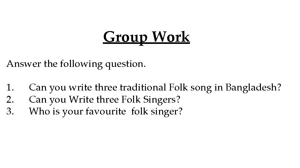 Group Work Answer the following question. 1. 2. 3. Can you write three traditional