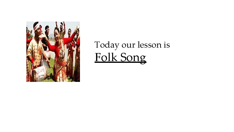 Today our lesson is Folk Song 