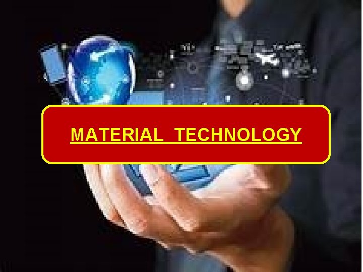 MATERIAL TECHNOLOGY 