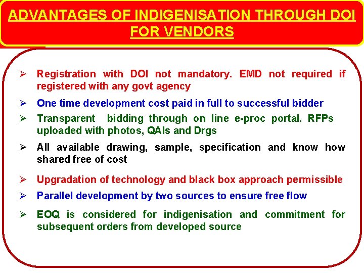 ADVANTAGES OF INDIGENISATION THROUGH DOI FOR VENDORS Ø Registration with DOI not mandatory. EMD