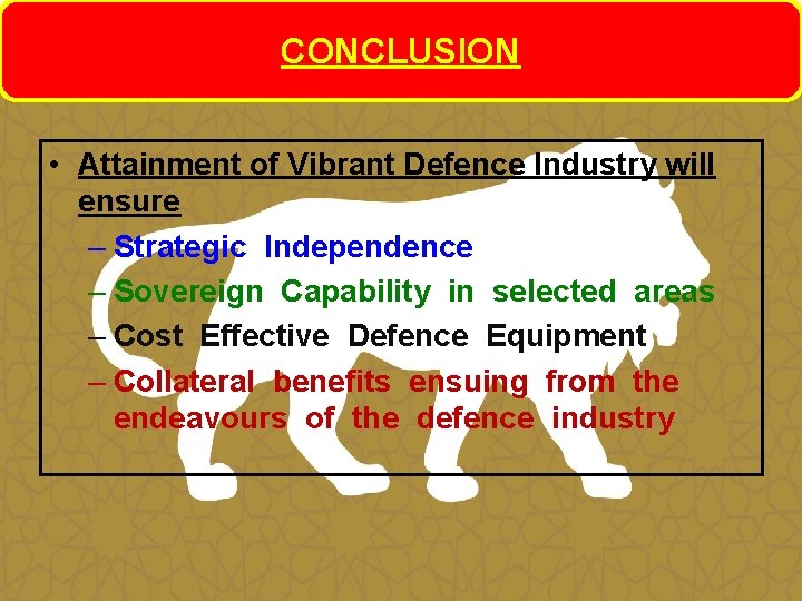 CONCLUSION • Attainment of Vibrant Defence Industry will ensure – Strategic Independence – Sovereign