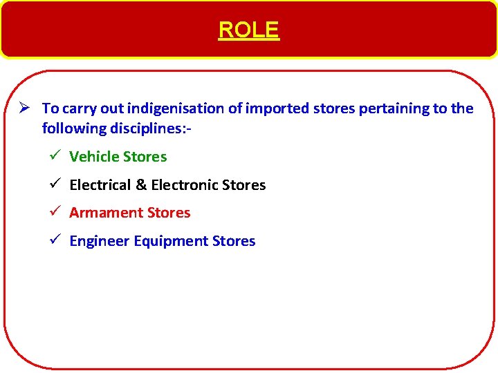 ROLE Ø To carry out indigenisation of imported stores pertaining to the following disciplines: