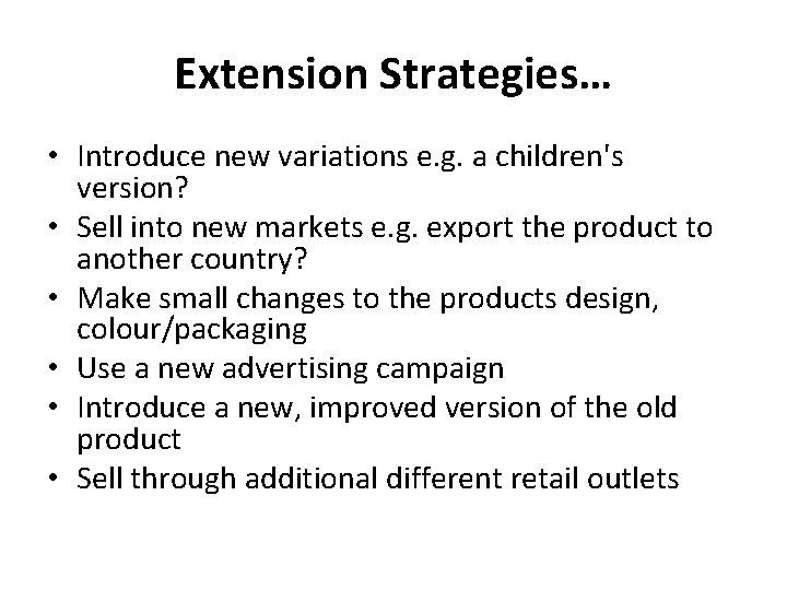 Extension Strategies… • Introduce new variations e. g. a children's version? • Sell into