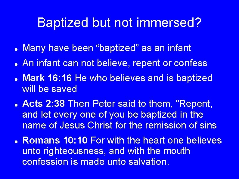 Baptized but not immersed? Many have been “baptized” as an infant An infant can