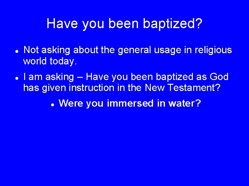 Have you been baptized? Not asking about the general usage in religious world today.