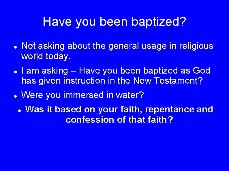 Have you been baptized? Not asking about the general usage in religious world today.