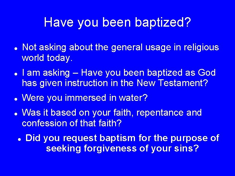 Have you been baptized? Not asking about the general usage in religious world today.