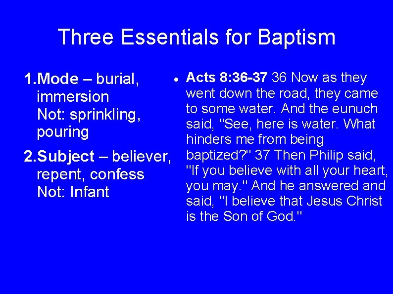 Three Essentials for Baptism 1. Mode – burial, immersion Not: sprinkling, pouring 2. Subject