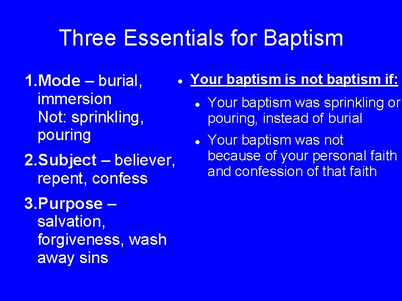 Three Essentials for Baptism 1. Mode – burial, immersion Not: sprinkling, pouring 2. Subject