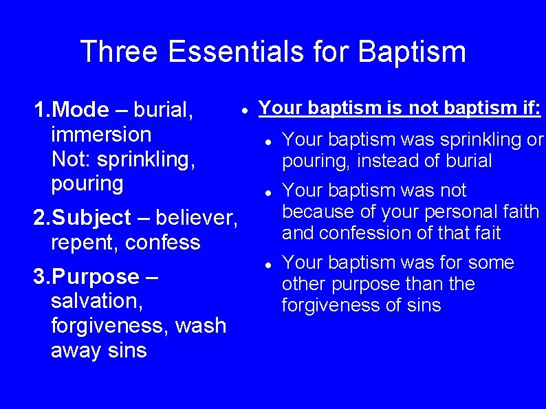 Three Essentials for Baptism 1. Mode – burial, immersion Not: sprinkling, pouring Your baptism