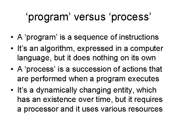 ‘program’ versus ‘process’ • A ‘program’ is a sequence of instructions • It’s an