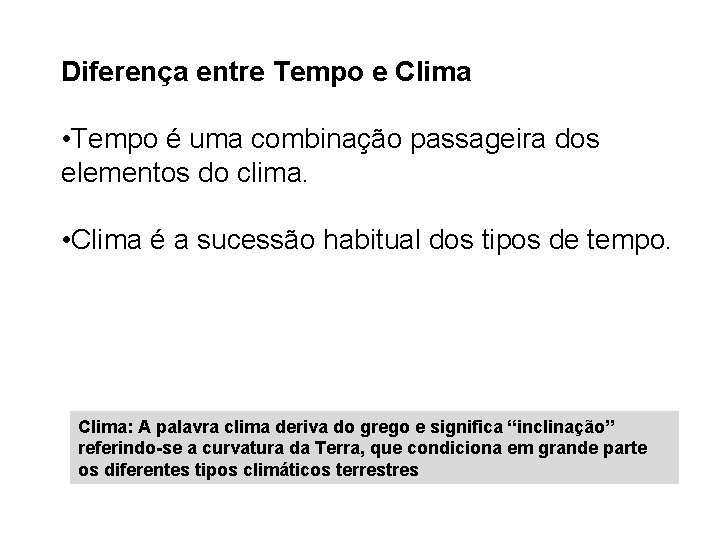 Diferença entre Tempo e Clima • Tempo é uma combinação passageira dos elementos do