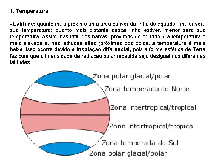 1. Temperatura - Latitude: quanto mais próximo uma área estiver da linha do equador,