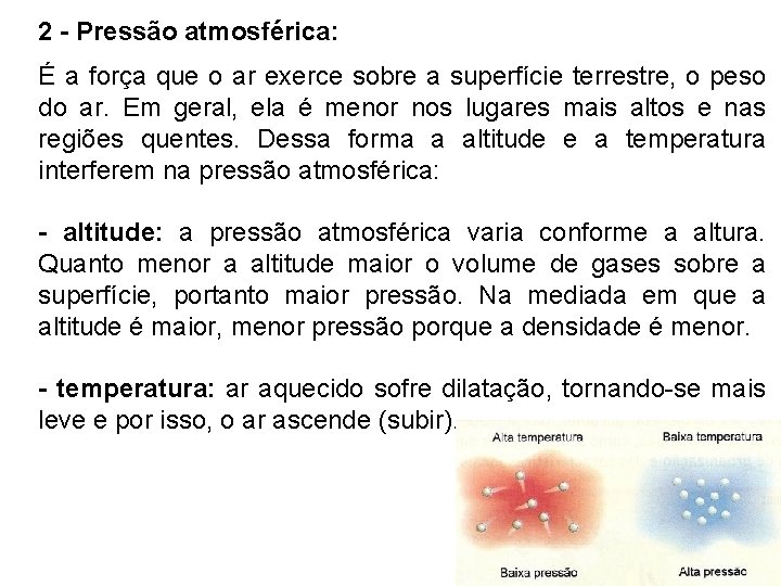 2 - Pressão atmosférica: É a força que o ar exerce sobre a superfície