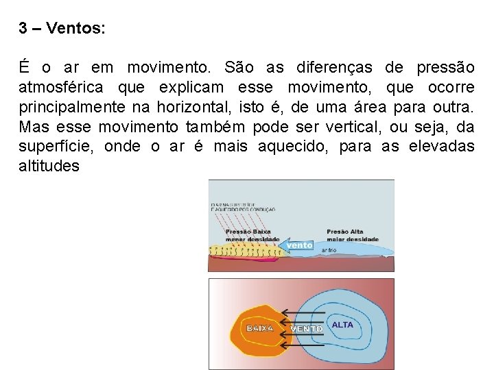 3 – Ventos: É o ar em movimento. São as diferenças de pressão atmosférica