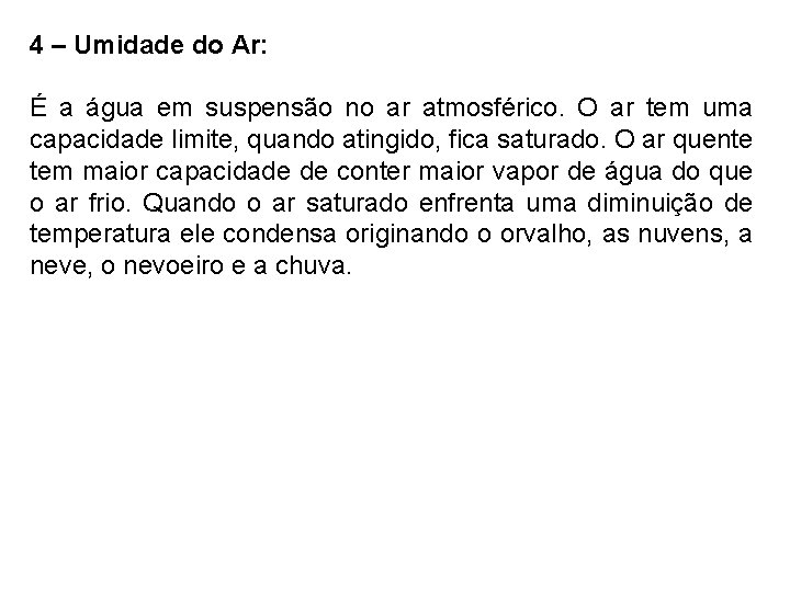 4 – Umidade do Ar: É a água em suspensão no ar atmosférico. O