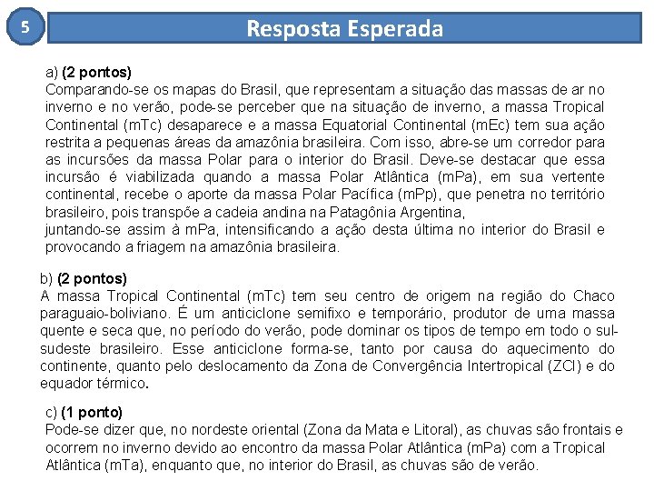 5 Resposta Esperada a) (2 pontos) Comparando-se os mapas do Brasil, que representam a