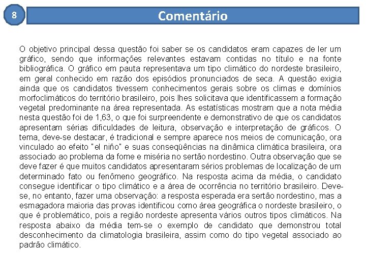 8 Comentário O objetivo principal dessa questão foi saber se os candidatos eram capazes