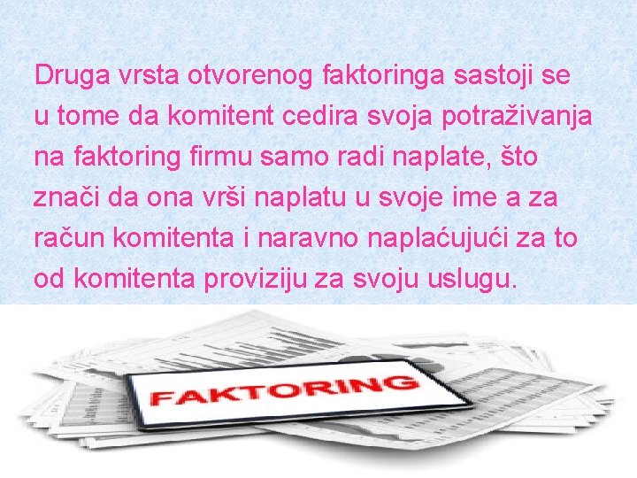 Druga vrsta otvorenog faktoringa sastoji se u tome da komitent cedira svoja potraživanja na