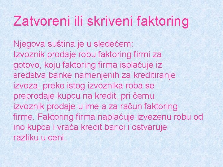 Zatvoreni ili skriveni faktoring Njegova suština je u sledećem: Izvoznik prodaje robu faktoring firmi