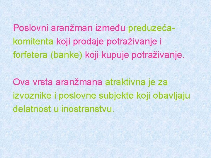 Poslovni aranžman između preduzećakomitenta koji prodaje potraživanje i forfetera (banke) koji kupuje potraživanje. Ova