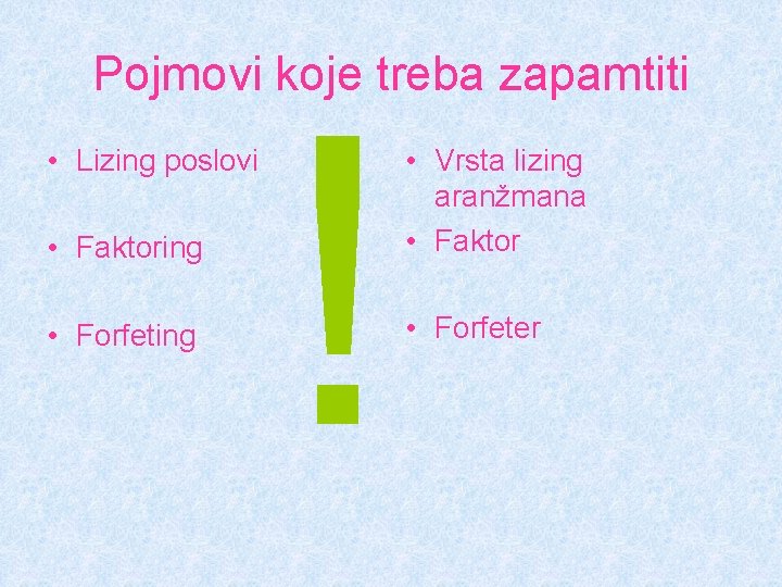 Pojmovi koje treba zapamtiti • Lizing poslovi • Faktoring • Forfeting ! • Vrsta