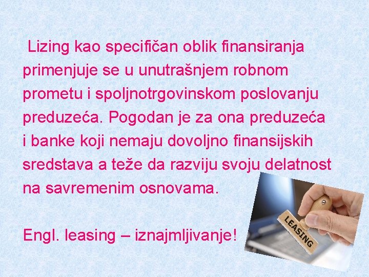 Lizing kao specifičan oblik finansiranja primenjuje se u unutrašnjem robnom prometu i spoljnotrgovinskom poslovanju