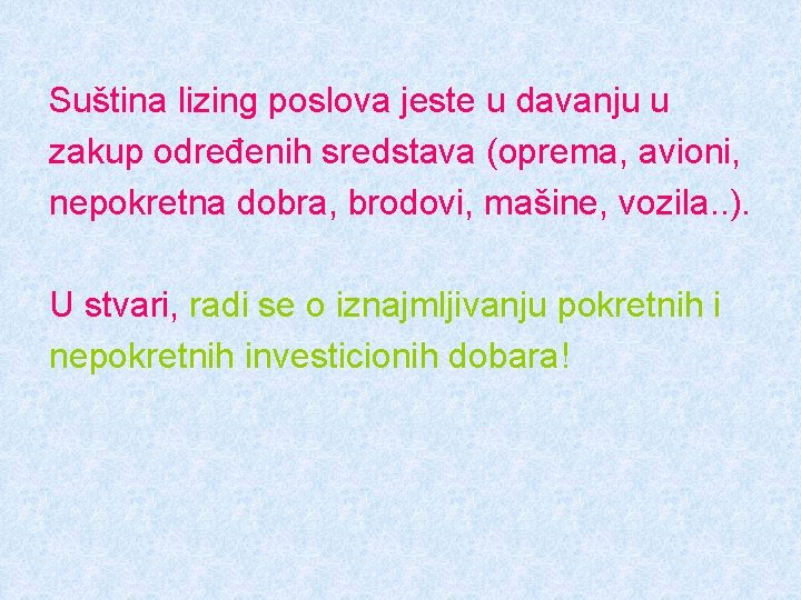 Suština lizing poslova jeste u davanju u zakup određenih sredstava (oprema, avioni, nepokretna dobra,