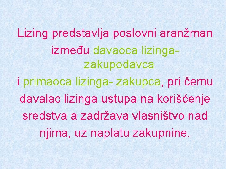 Lizing predstavlja poslovni aranžman između davaoca lizingazakupodavca i primaoca lizinga- zakupca, pri čemu davalac