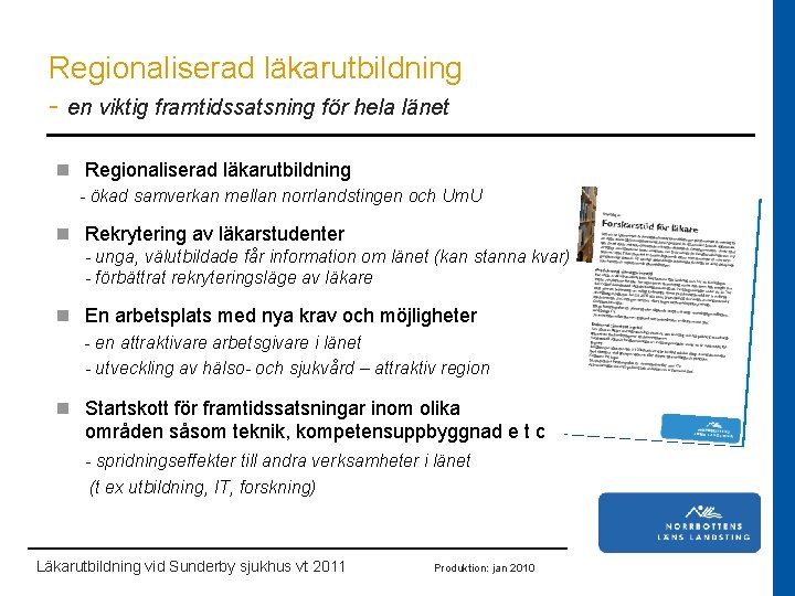 Regionaliserad läkarutbildning - en viktig framtidssatsning för hela länet n Regionaliserad läkarutbildning - ökad