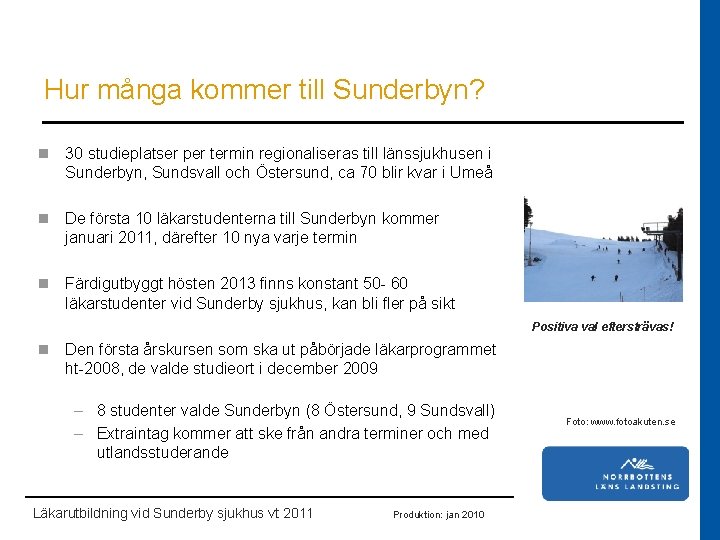 Hur många kommer till Sunderbyn? n 30 studieplatser per termin regionaliseras till länssjukhusen i